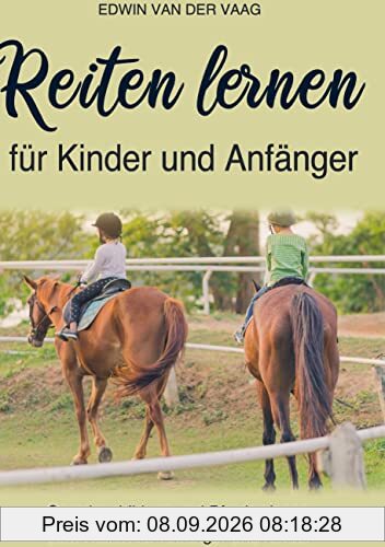 Reiten lernen für Kinder und Anfänger: Grundausbildung und Pferdewissen zum Reiten für Anfänger und Kinder