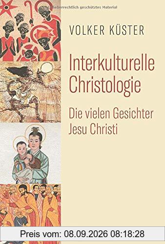 Interkulturelle Christologie: Die vielen Gesichter Jesu Christi. Kompendium christologischer Entwürfe aus Afrika, Asien und Lateinamerika.
