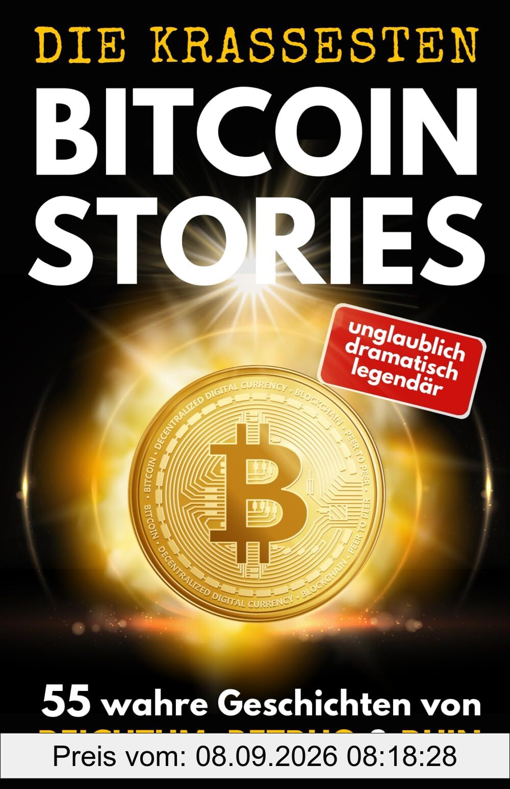 DIE KRASSESTEN BITCOIN–STORIES: 55 wahre Geschichten von Reichtum, Betrug & Ruin. Triumphe und Tragödien aus der Bitcoin- & Krypto-Welt.