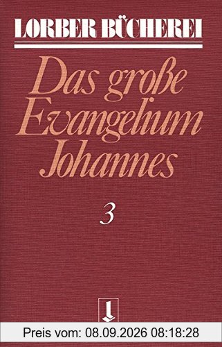 Johannes, das grosse Evangelium: Johannes, das große Evangelium, 11 Bde., Kt, Bd.3 (Lorberbücherei)
