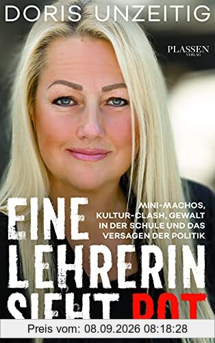 Eine Lehrerin sieht Rot: Mini-Machos, Kultur-Clash, Gewalt in der Schule und das Versagen der Politik
