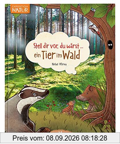 Stell dir vor du wärst ein Tier im Wald | Spannendes Tierbuch für Kinder ab 5 Jahren