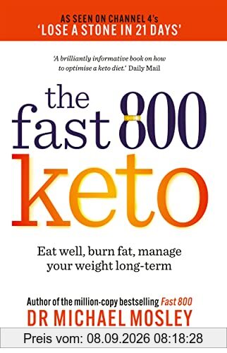 The Fast 800 Keto: Eat well, burn fat, manage your weight long-term