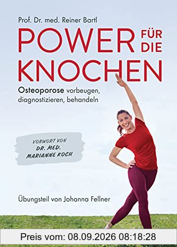 Power für die Knochen - Osteoporose vorbeugen, diagnostizieren, behandeln - Übungsteil von Johanna Fellner: Vorwort von Dr. med. Marianne Koch