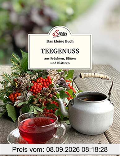 Das kleine Buch: Teegenuss aus Früchten, Blüten und Blättern