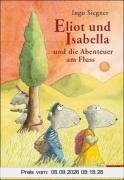Eliot und Isabella und die Abenteuer am Fluss: Roman für Kinder. Mit farbigen Bildern von Ingo Siegner