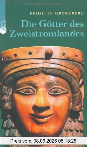 Die Götter des Zweistromlandes. Kulte, Mythen, Epen