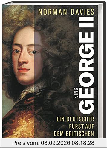 King George II. Ein deutscher Fürst auf dem britischen Thron. Mächtiger Reichsfürst und König eines aufstrebenden Kolonialreichs: das Leben des Welfen Georg Augusts von Braunschweig-Lüneburg