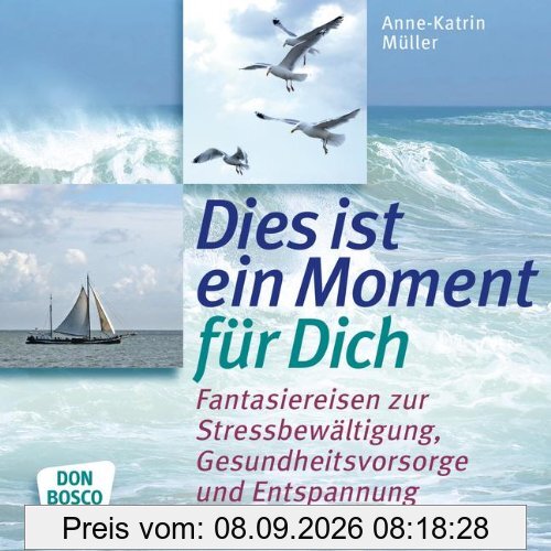 Dies ist ein Moment für dich 15 Fantasiereisen zur Stressbewältigung, Gesundheitsvorsorge und Entspannung