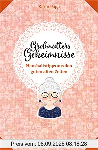 Großmutters Geheimnisse - Haushaltstipps aus den guten alten Zeiten