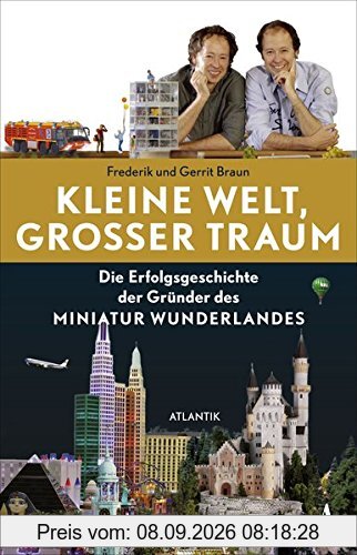 Kleine Welt, großer Traum: Die Erfolgsgeschichte der Gründer des Miniatur Wunderlandes