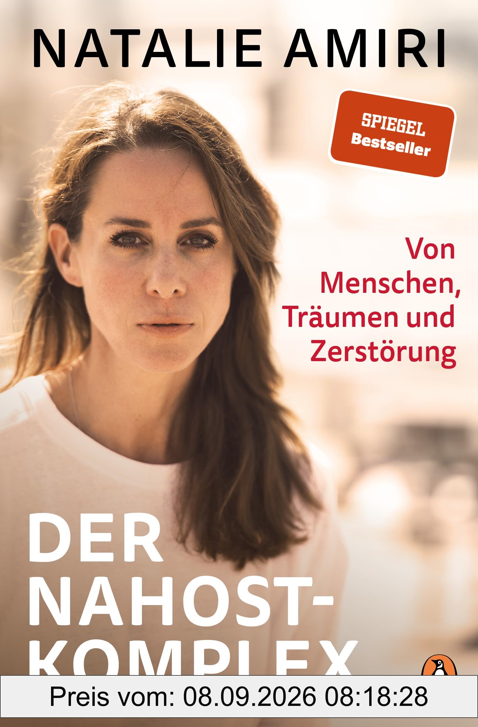 Der Nahost-Komplex: Von Menschen, Träumen und Zerstörung - Unterwegs in einer Welt zwischen geopolitischem Wandel und humanitärer Katastrophe – eine neue Perspektive auf einen uralten Konflikt