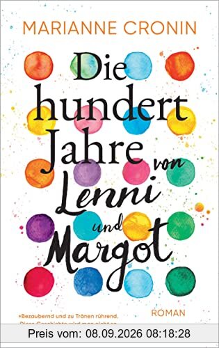 Die hundert Jahre von Lenni und Margot: Roman. »Bezaubernd und zu Tränen rührend.« (Elle)