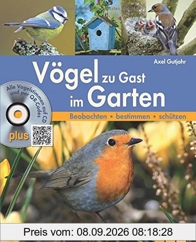 Vögel zu Gast im Garten: Alle Vogelstimmen auf CD und per QR-Code. Beobachten - bestimmen - schützen.