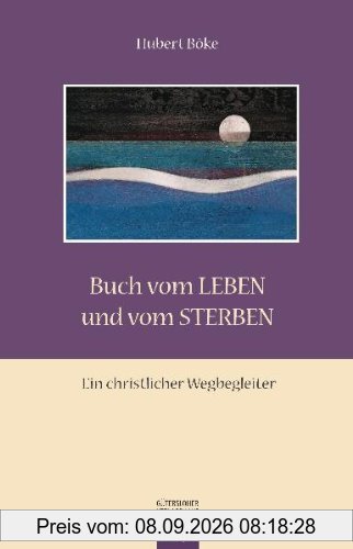 Buch vom Leben und vom Sterben: Ein christlicher Wegbegleiter