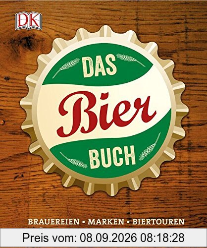 Das Bierbuch: Brauereien Marken Biertouren. Über 1700 Biere aus aller Welt