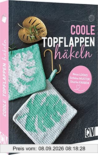 Häkelbuch – Coole Topflappen häkeln: Neue Looks, schöne Muster, starke Farben. Häkelanleitungen für Anfänger.