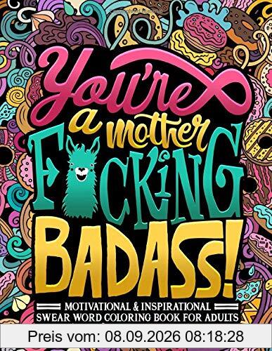 You're a Mother F*cking Badass: Motivational & Inspirational Swear Word Coloring Book for Adults: 40 Funny Color Pages for Stress Relief and Relaxation