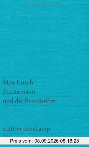 Biedermann und die Brandstifter: Ein Lehrstück ohne Lehre. Mit einem Nachspiel (edition suhrkamp)
