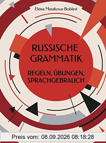 Russische Grammatik. Regeln, Übungen, Sprachgebrauch: Eine systematische Lern- und Übungsgrammatik