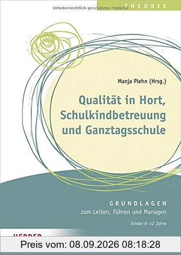 Qualität in Hort, Schulkindbetreuung und Ganztagsschule: Grundlagen zum Leiten, Führen und Managen