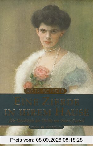 Eine Zierde in ihrem Hause. Die Geschichte der Ottilie von Faber- Castell