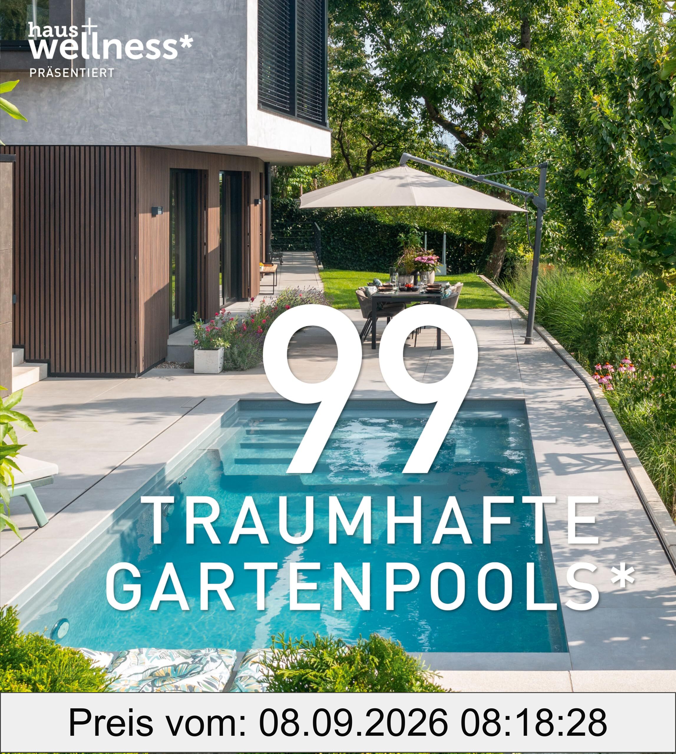 99 TRAUMHAFTE GARTENPOOLS (und der 100ste wird Ihrer): Private Gartenpools in einem inspirierenden Bildband mit traumhaften Beispielen für Ihr eigenes Schwimmbad im Garten. Viele Pool-Gestaltungsideen