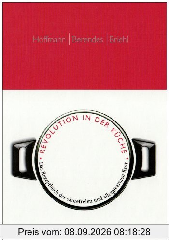 Revolution in der Küche: Das Rezeptbuch der säurefreien und allergiearmen Kost