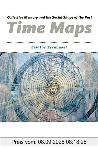 Time Maps: Collective Memory and the Social Shape of the Past