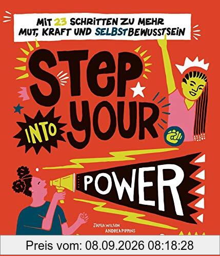 Step into your power: Mit 23 Schritten zu mehr Mut, Kraft und Selbstbewusstsein: Ein Ratgeber für Mädchen ab 10 Jahren