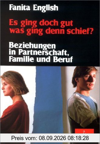 Es ging doch gut, was ging denn schief? Beziehungen in Partnerschaft, Familie und Beruf