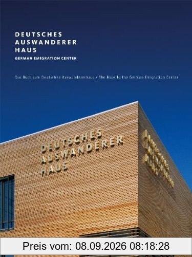 Deutsches Auswandererhaus/German Emigration Center: Das Buch zum Deutschen Auswandererhaus/The German Emigration Center Book