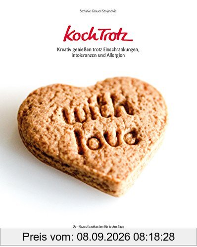 KochTrotz - Kreativ genießen trotz Einschränkungen, Intoleranzen und Allergien: Der Rezeptbaukasten für jeden Tag: histaminarm, fructosearm, ... laktosefrei, sojafrei, vegane Optionen