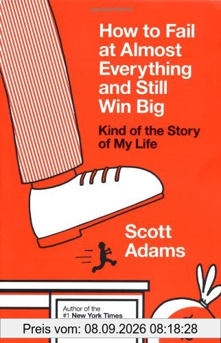 How to Fail at Almost Everything and Still Win Big: Kind of the Story of My Life