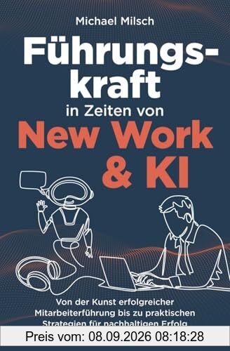 Führungskraft in Zeiten von New Work & KI | Von der Kunst erfolgreicher Mitarbeiterführung bis zu praktischen Strategien für nachhaltigen Erfolg