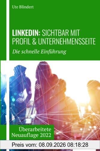 LinkedIn: Sichtbar mit Profil und Unternehmensseite: Die schnelle Einführung