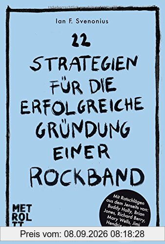 22 Strategien für die erfolgreiche Gründung einer Rockband: Mit Ratschlägen aus dem Jenseits von Brian Jones, Jimi Hendrix, Jim Morrison uva.
