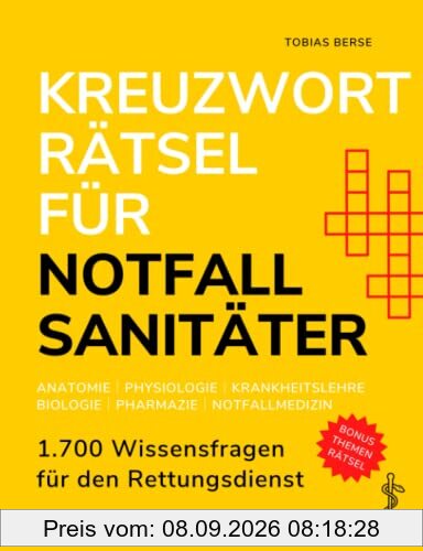 Kreuzworträtsel für Notfallsanitäter: 1.700 Wissensfragen für den Rettungsdienst - Anatomie │ Physiologie │ Krankheitslehre │ Biologie │ Pharmazie │ Notfallmedizin