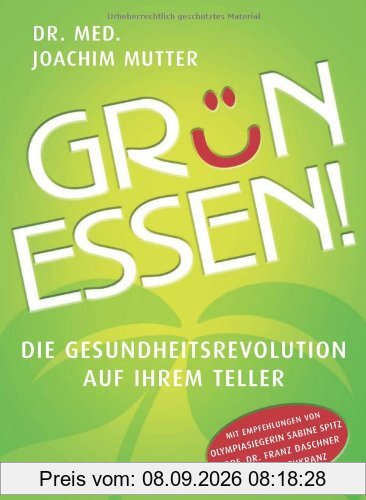 Grün essen!: Die Gesundheitsrevolution auf Ihrem Teller