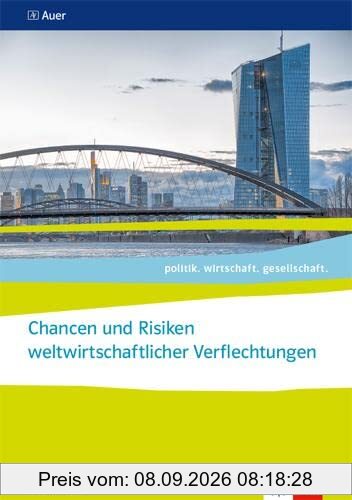 Chancen und Risiken weltwirtschaftlicher Verflechtungen. ab Abiturjahrgang 2024: Themenheft für das Kurssemester 13.2 Klasse 13 (politik. wirtschaft. gesellschaft.)