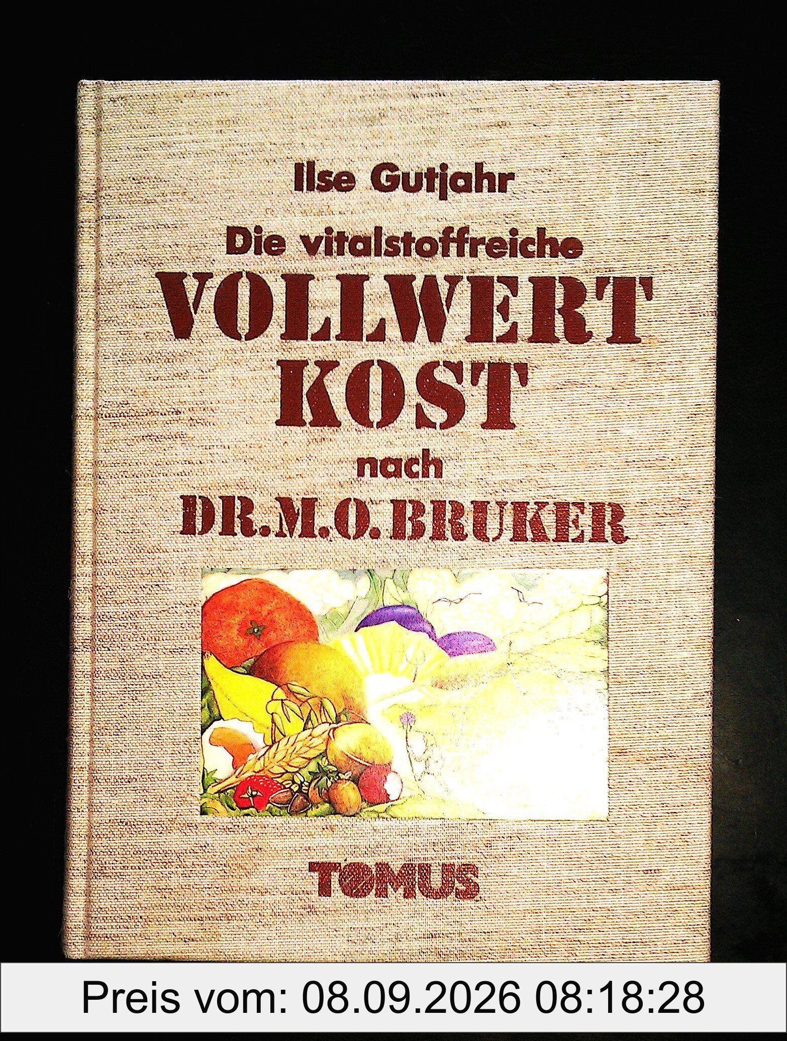 Die vitalstoffreiche Vollwertkost nach Dr. M. O. Bruker