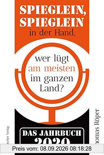 Spieglein, Spieglein in der Hand,wer lügt am meisten im ganzen Land?: Das Jahrbuch 2020