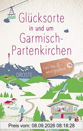 Glücksorte in und um Garmisch-Partenkirchen: Fahr hin und werd glücklich