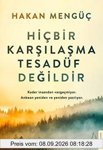Hicbir Karsilasma Tesadüf Degildir: Kader insandan vazgecmiyor. Anbean yeniden ve yeniden yaziliyor.