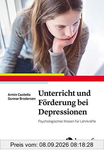 Unterricht und Förderung bei Depressionen: Psychologisches Wissen für Lehrkräfte