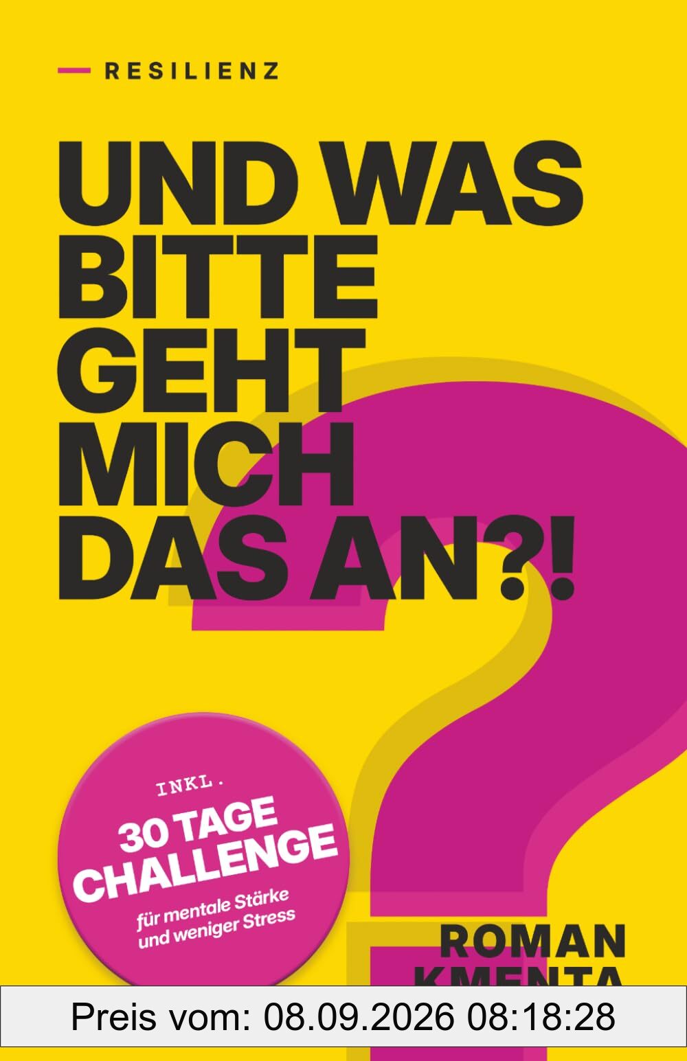 Resilienz - Und was bitte geht mich das an?!: - inkl. 30 TAGE CHALLENGE für mentale Stärke und weniger Stress (Tausche Drama gegen Glück)