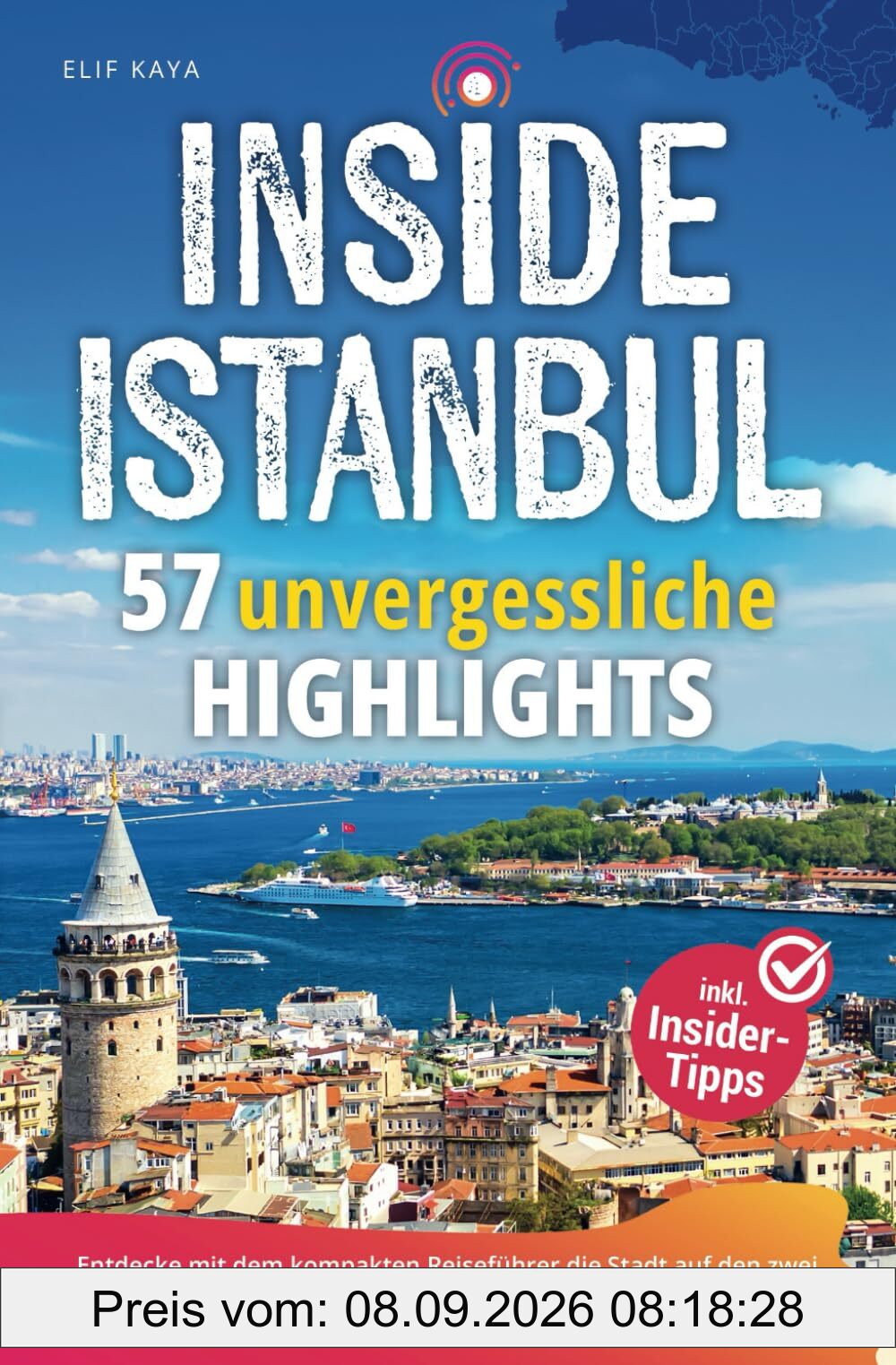 Inside Istanbul - 57 unvergessliche Highlights: Entdecke mit dem kompakten Reiseführer die Stadt auf den zwei Kontinenten und erlebe einen faszinierenden Urlaub am Bosporus inkl. Insider-Tipps