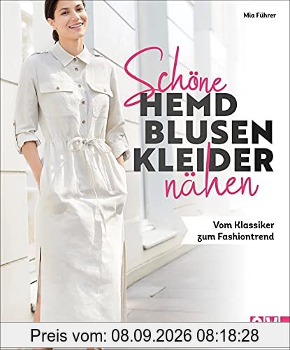 Nähen: Schöne Hemdblusenkleider nähen. Vom Klassiker zum Fashiontrend. Mit Schnittmustern in Größe 36 bis 48.