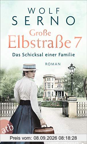 Große Elbstraße 7 - Das Schicksal einer Familie: Roman (Geschichte einer Hamburger Arztfamilie, Band 1)