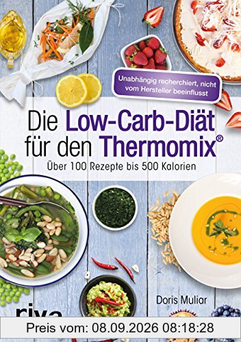 Die Low-Carb-Diät für den Thermomix®: Über 100 Rezepte bis 500 Kalorien